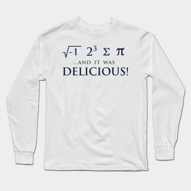 I Ate Some Pie and it was DELICIOUS Long Sleeve T-Shirt by anilofex